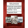 American Anecdotes: Original and Select. Volume 1 of 2
