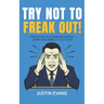 Try Not to Freak Out!: A Field Guide to Leadership Without Losing Your Mind (or Your Team)
