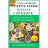 Non-Alcoholic Fatty Liver Disease cookbook: Delicious Recipes for a Healthier Liver and Body, easy and affordable Nafld meals, natural remedies and fo