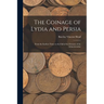The Coinage of Lydia and Persia; From the Earliest Times to the Fall of the Dynasty of the Achaemenidae
