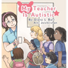 My Teacher Is Autistic