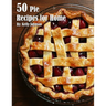50 Pie Recipes for Home