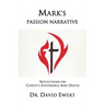 Mark's Passion Narrative: Reflections on Christ's Sufferings and Death