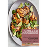 Grilled Cookbook: Best-ever Bbq and Grilling Cookbook for Beginners (A Bbq and Grilling Cookbook for Effortless Meals)