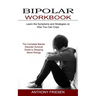 Bipolar Workbook: The Complete Bipolar Disorder Survival Guide to Stopping Mood Swings (Learn the Symptoms and Strategies on How You Can Cope)