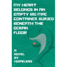 My Heart Belongs in an Empty Big Mac Container Buried Beneath the Ocean Floor