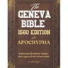 The Geneva Bible 1560 Edition with the Apocrypha: Exploring the History, Impact, and Legacy of the Geneva Bible