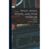 What, When, Where, and How to Drink