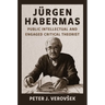 Jürgen Habermas: Public Intellectual and Engaged Critical Theorist