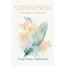 Gentleness: Strength in Stillness