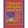 Classroom Discipline Problem Solver: Ready-To-Use Techniques & Materials for Managing All Kinds of Behavior Problems