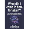 What did I come in here for again?: How I improved my brain health and memory with the Bredesen Protocol(R)