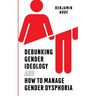 Debunking Gender Ideology and How to Manage Gender Dysphoria