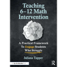 Teaching 6-12 Math Intervention: A Practical Framework to Engage Students Who Struggle