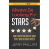 Always Be Looking for Stars: How Leaders Can Hire the Right People with the Right Process