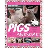 Pigs Are Awesome! A Kids' Book About...Pigs! (Full Color, Updated Edition with 20+ Acitivity Pages)