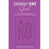 Skinny-Fat Girl: A Message of Hope, Perseverance, and the Grace of God in the Midst of Anorexia