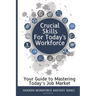 Crucial Skills for Today's Workforce: Re-enter the Workplace with Skills
