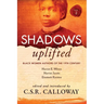 Shadows Uplifted Volume II: Black Women Authors of 19th Century American Personal Narratives & Autobiographies