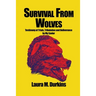 Survival from Wolves: Testimony of Trials, Tribulation and Deliverance by My Savior