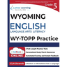 Grade 5 English Language Arts Literacy (ELA) Practice Workbook and Full-length Online Assessments: WY-TOPP Study Guide