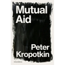 Mutual Aid: A Factor of Evolution
