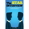 The STAR Interview: How to Tell a Great Story, Nail the Interview and Land your Dream Job