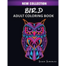 Bird Adult Coloring Book: Includes Parrots, Owls, Eagles, Hawks, Chickens and Much More