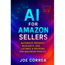 AI for Amazon Sellers: Automate Product Research, Ads, Listings & Reviews for Maximum Profits