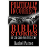 Politically Incorrect Bible Stories: Is Sex Good for the Jews?