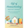 My Gift of Homeschooling Devotional: 90 Days of Encouragement for the Homeschooling Parent