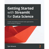 Getting Started with Streamlit for Data Science: Create and deploy Streamlit web applications from scratch in Python