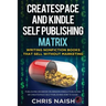 CreateSpace and Kindle Self Publishing Matrix - Writing Nonfiction Books That Sell Without Marketing: Publishing an eBook on Amazon Kindle Publishing
