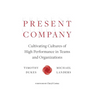 Present Company: Cultivating Cultures of High Performance in Teams and Organizations