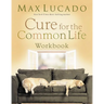 The Cure for the Common Life Workbook