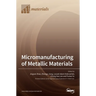 Micromanufacturing of Metallic Materials