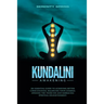 Kundalini Awakening: An essential guide to achieving better consciousness and balancing your chakras, opening the third eye and embracing s