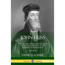 John Huss: The Life, Teachings and Death of a Theologian Pivotal in the Bohemian Reformation (Jan Hus)