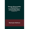 Navajo Silversmiths; Second Annual Report of the Bureau of Ethnology to the Secretary of the Smithsonian Institution, 1880-1881, Government Printing O