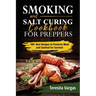 Smoking and Salt Curing Cookbook FOR PREPPERS: 100+ Best Recipes to Preserve Meat and Seafood for Survival
