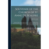 Souvenir of the Church of St. Anne de Beaupre: Together With a Short Historical Sketch of the Founding of the Church and its Evolution From the Beginn