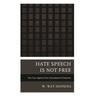 Hate Speech Is Not Free: The Case Against First Amendment Protection