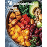 50 Nourishing Bowl Recipes