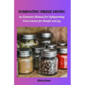 Dominating Freeze Drying: An Extensive Manual for Safeguarding Food sources for Benefit and Joy