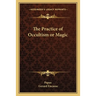 The Practice of Occultism or Magic