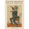 Richard Wagner's Essays on Conducting: A New Translation with Critical Commentary