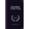 Life of Lord Byron, and Other Sketches, Tr. by Mrs. A. Arnold