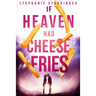 If Heaven Had Cheese Fries