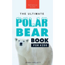 Polar Bears: The Ultimate Polar Bear Book for Kids:100+ Polar Bear Facts, Photos, Quiz & More