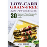 Against All Grain: Low-Carb Grain-Free Diet: 30 Beginners' Low-Carb Recipes for Extreme Weight Loss and Paleo Style